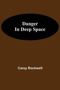 Cover image for Danger in Deep Space