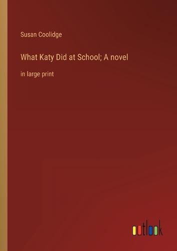 What Katy Did at School; A novel