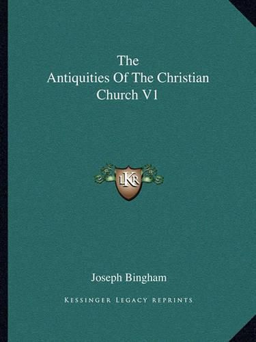 Cover image for The Antiquities of the Christian Church V1