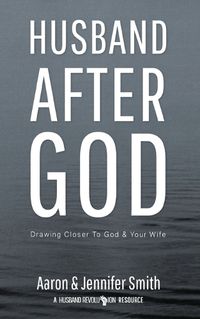 Cover image for Husband After God: Drawing Closer to God and Your Wife
