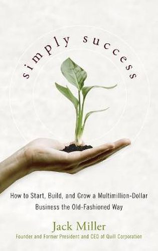 Simply Success: How to Start, Build and Grow a Multimillion Dollar Business the Old Fashioned Way