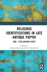 Cover image for Religious Identifications in Late Antique Papyri: 3rd-12th Century Egypt