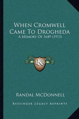 Cover image for When Cromwell Came to Drogheda: A Memory of 1649 (1913)