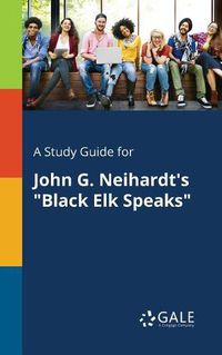 Cover image for A Study Guide for John G. Neihardt's Black Elk Speaks