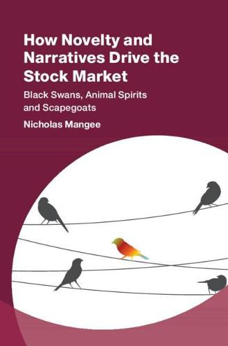 Cover image for How Novelty and Narratives Drive the Stock Market: Black Swans, Animal Spirits and Scapegoats