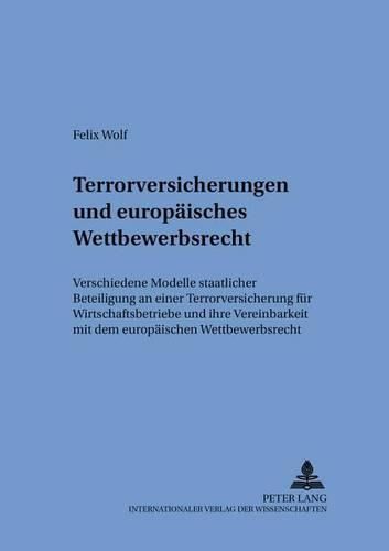 Cover image for Terrorversicherungen Und Europaeisches Wettbewerbsrecht: Verschiedene Modelle Staatlicher Beteiligung an Einer Terrorversicherung Fuer Wirtschaftsbetriebe Und Ihre Vereinbarkeit Mit Dem Europaeischen Wettbewerbsrecht