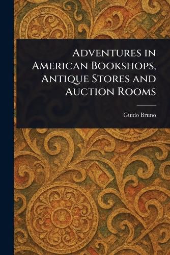 Cover image for Adventures in American Bookshops, Antique Stores and Auction Rooms