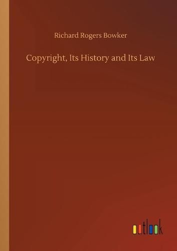 Cover image for Copyright, Its History and Its Law