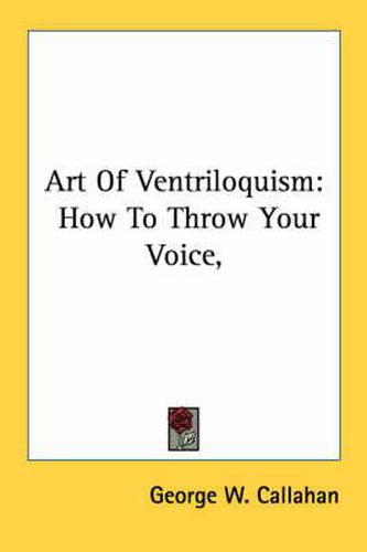 Cover image for Art of Ventriloquism: How to Throw Your Voice