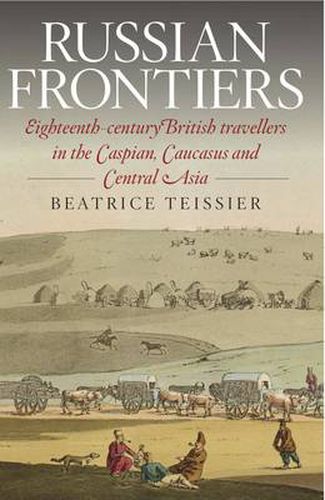 Cover image for Russian Frontiers: Eighteenth-Century British Travellers in the Caspian, Caucasus and ...