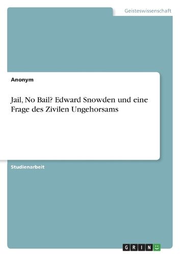 Cover image for Jail, No Bail? Edward Snowden und eine Frage des Zivilen Ungehorsams