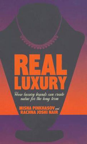 Real Luxury: How Luxury Brands Can Create Value for the Long Term