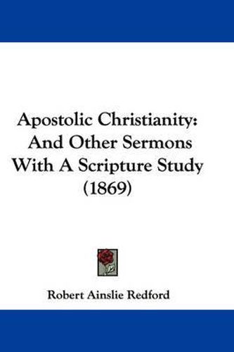 Cover image for Apostolic Christianity: And Other Sermons With A Scripture Study (1869)