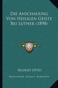 Cover image for Die Anschauung Von Heiligen Geiste Bei Luther (1898)