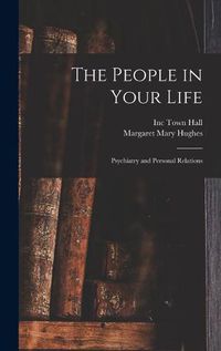 Cover image for The People in Your Life; Psychiatry and Personal Relations