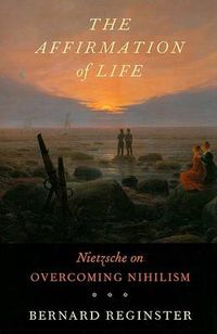 Cover image for The Affirmation of Life: Nietzsche on Overcoming Nihilism
