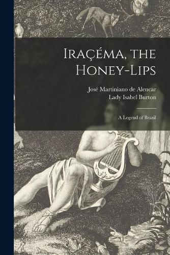 Iracema, the Honey-lips: a Legend of Brazil