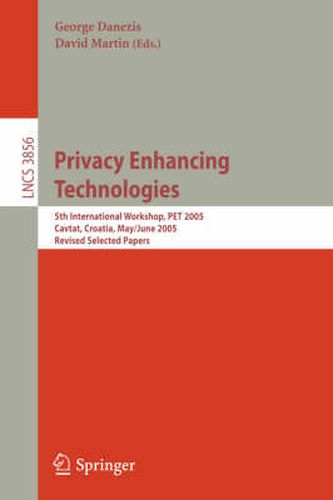 Cover image for Privacy Enhancing Technologies: 6th International Workshop, PET 2006, Cambridge, UK, June 28-30, 2006, Revised Selected Papers