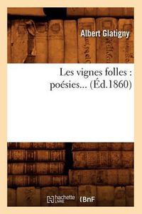 Cover image for Les Vignes Folles: Poesies (Ed.1860)