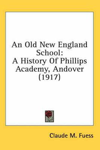 An Old New England School: A History of Phillips Academy, Andover (1917)