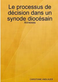 Cover image for Le processus de decision dans un synode diocesain - Annexes