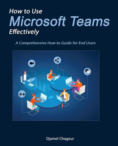 Cover image for How to Use Microsoft Teams Effectively: A Comprehensive How-to Guide for End Users