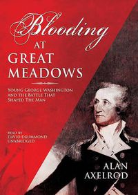 Cover image for Blooding at Great Meadows: Young George Washington and the Battle That Shaped the Man