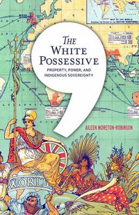 Cover image for The White Possessive: Property, Power, and Indigenous Sovereignty