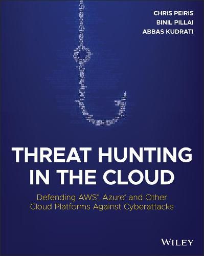 Cover image for Threat Hunting in the Cloud: Defending AWS, Azure and Other Cloud Platforms Against Cyberattacks