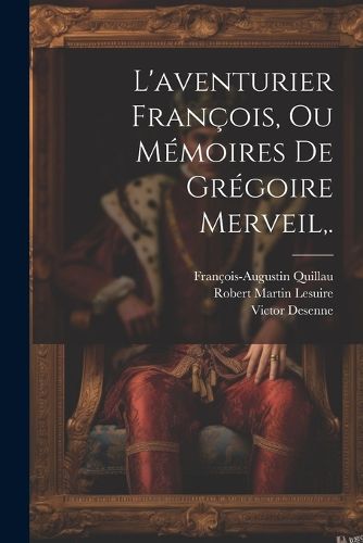 Cover image for L'aventurier Francois, Ou Memoires De Gregoire Merveil, .