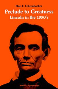 Cover image for Prelude to Greatness: Lincoln in the 1850's