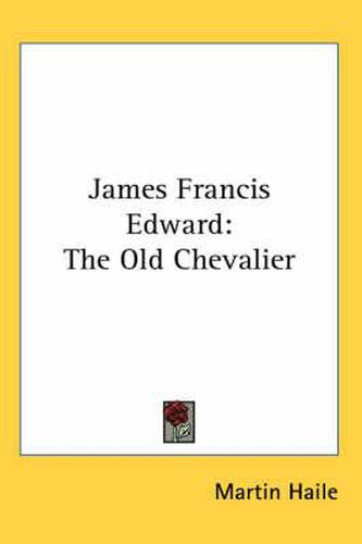 Cover image for James Francis Edward: The Old Chevalier