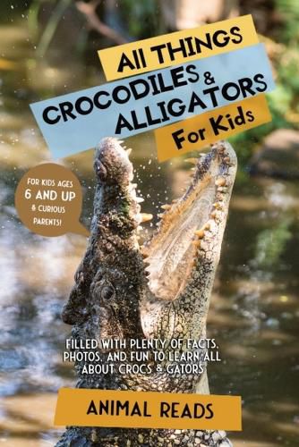 Cover image for All Things Crocodiles & Alligators For Kids: Filled With Plenty of Facts, Photos, and Fun to Learn all About Crocs & Gators