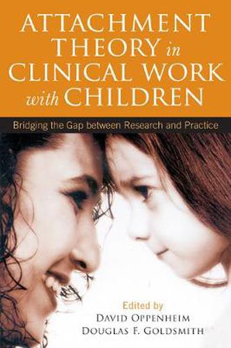 Cover image for Attachment Theory in Clinical Work with Children: Bridging the Gap between Research and Practice