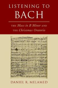 Cover image for Listening to Bach: The Mass in B Minor and the Christmas Oratorio