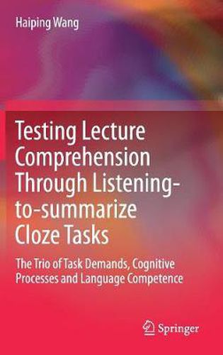 Cover image for Testing Lecture Comprehension Through Listening-to-summarize Cloze Tasks: The Trio of Task Demands, Cognitive Processes and Language Competence