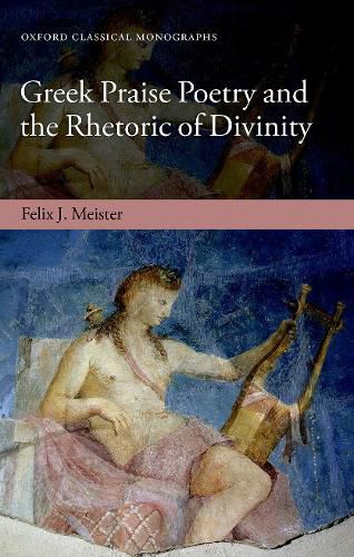 Cover image for Greek Praise Poetry and the Rhetoric of Divinity