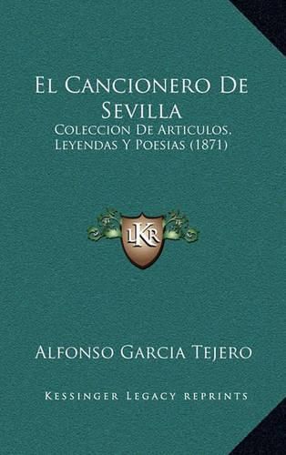 Cover image for El Cancionero de Sevilla: Coleccion de Articulos, Leyendas y Poesias (1871)