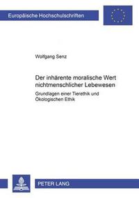 Cover image for Der Inhaerente Moralische Wert Nichtmenschlicher Lebewesen: Grundlagen Einer Tierethik Und Oekologischen Ethik