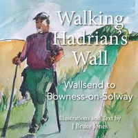 Cover image for Walking Hadrian's Wall