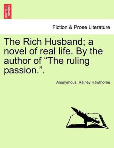 Cover image for The Rich Husband; A Novel of Real Life. by the Author of  The Ruling Passion..