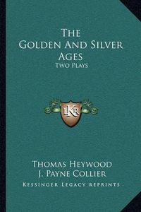 Cover image for The Golden and Silver Ages: Two Plays