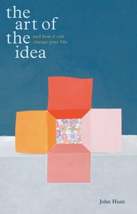 Cover image for The Art of the Idea and How it Can Change Your Life: and How it Can Change Your Life