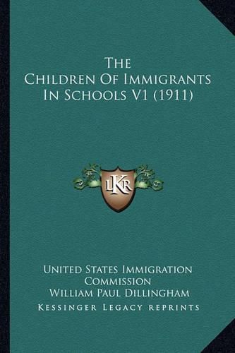 Cover image for The Children of Immigrants in Schools V1 (1911)