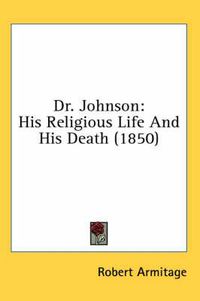 Cover image for Dr. Johnson: His Religious Life and His Death (1850)