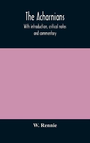 Cover image for The Acharnians. With introduction, critical notes and commentary