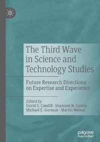 Cover image for The Third Wave in Science and Technology Studies: Future Research Directions on Expertise and Experience