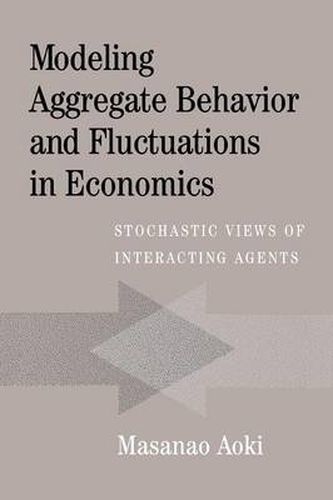 Cover image for Modeling Aggregate Behavior and Fluctuations in Economics: Stochastic Views of Interacting Agents