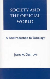 Cover image for Society and the Official World: A Reintroduction to Sociology