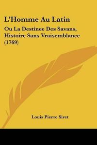 Cover image for L'Homme Au Latin: Ou La Destinee Des Savans, Histoire Sans Vraisemblance (1769)